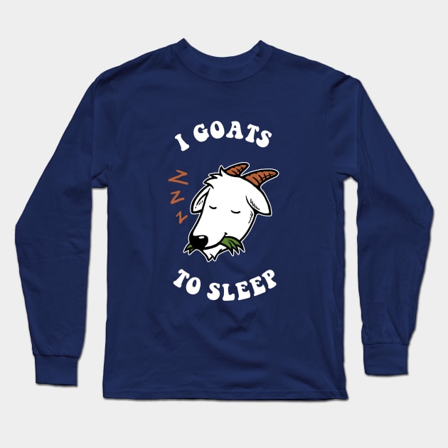 I Goats To Sleep Long Sleeve T-Shirt by dumbshirts